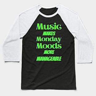 Music makes Monday moods more manageable - Green Txt Baseball T-Shirt